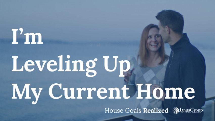 I'm Leveling Up My Current Home - Seattle Real Estate